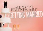 All My Gay Friends Are Getting Married