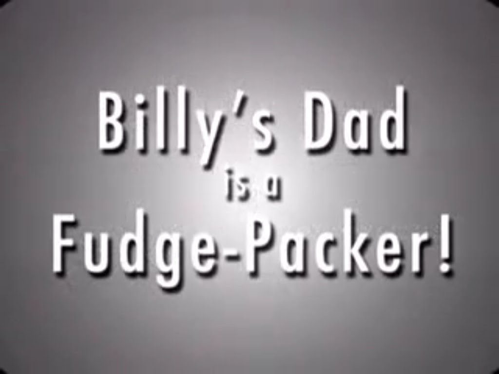 Billy’s Dad is a Fudge Packer