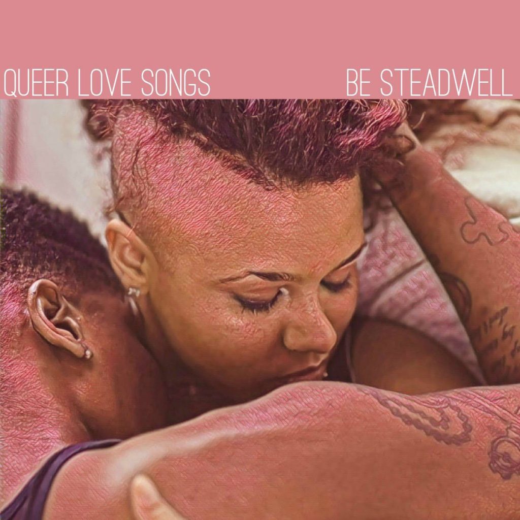 Be Steadwell sings Queer Love Songs