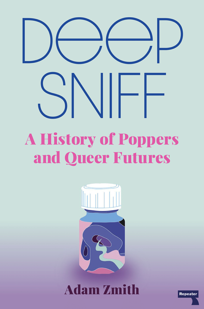 Deep Sniff: A History of Poppers and Queer Futures : Adam Zmith reviewed by Jonathan Kemp