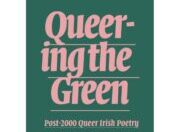 Queering The Green : Post 2000 Queer Irish Poetry