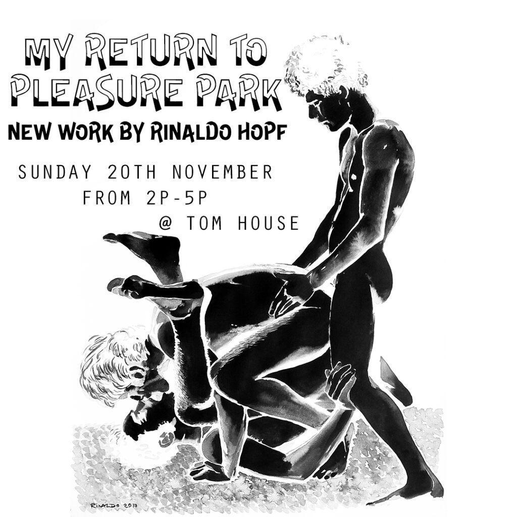 Rinaldo Hopf : My Return To Pleasure Park @Tom of Finland Foundation