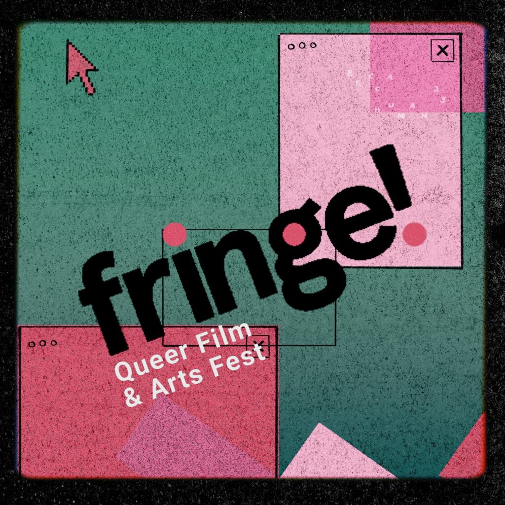Fringe! Queer Film & Arts Fest ♥ London’s DIY queer film & arts fest