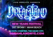 DREAMLAND a slew of  the best parties in MIAMI featuring world class DJs and performances to welcome in the  NEW YEAR