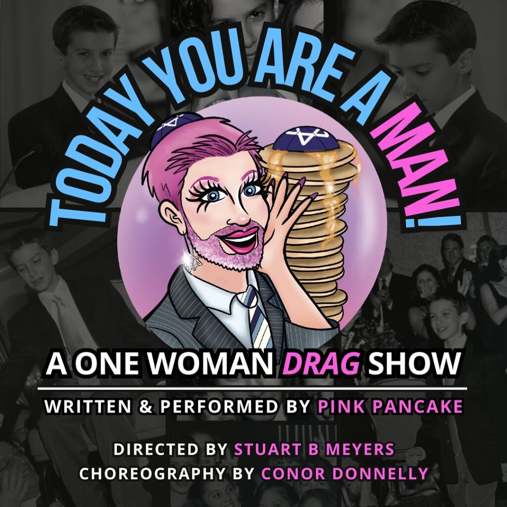 TODAY YOU ARE A MAN : a one woman drag show/bar-mitzvah  by Pink Pancake