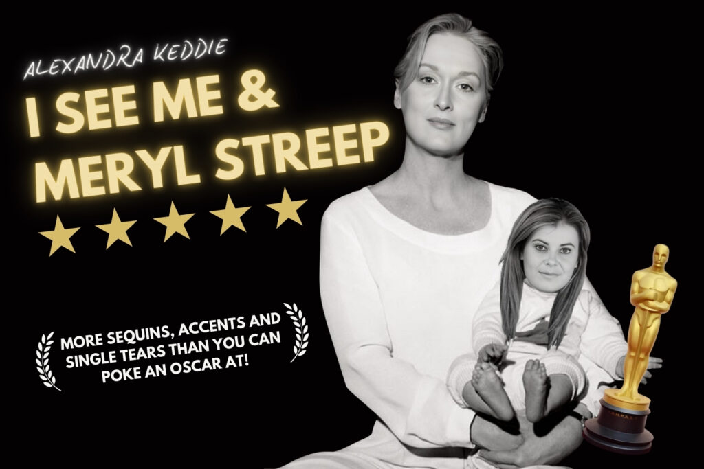 I See Me and Meryl Streep: is probably the nearest the multi-Oscar Winner (and gay icon) will ever get to the London stage