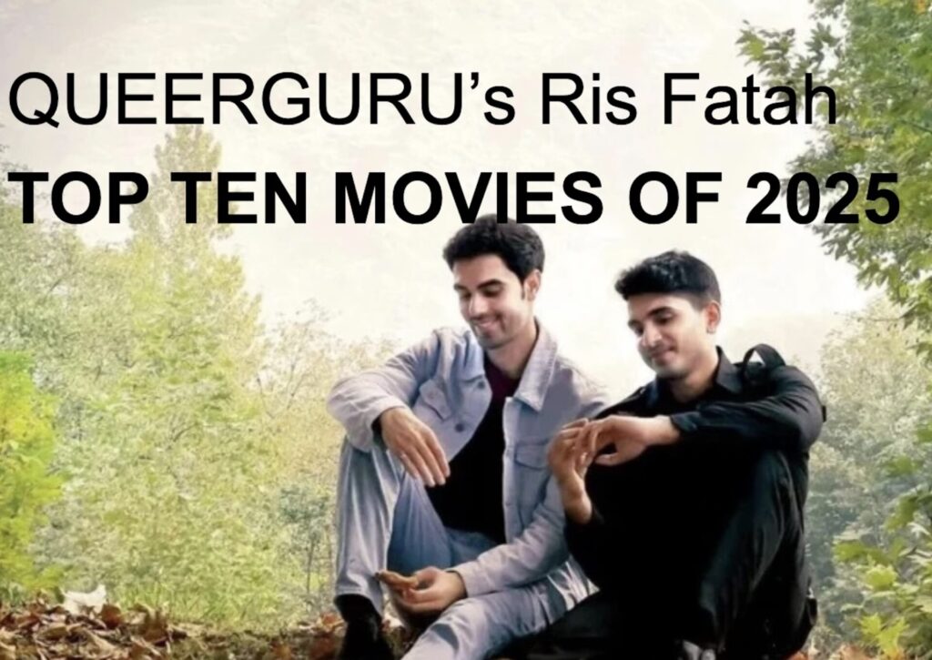 Queerguru’s RIS FATAH’s Top Picks of Must See FILMS of 2025