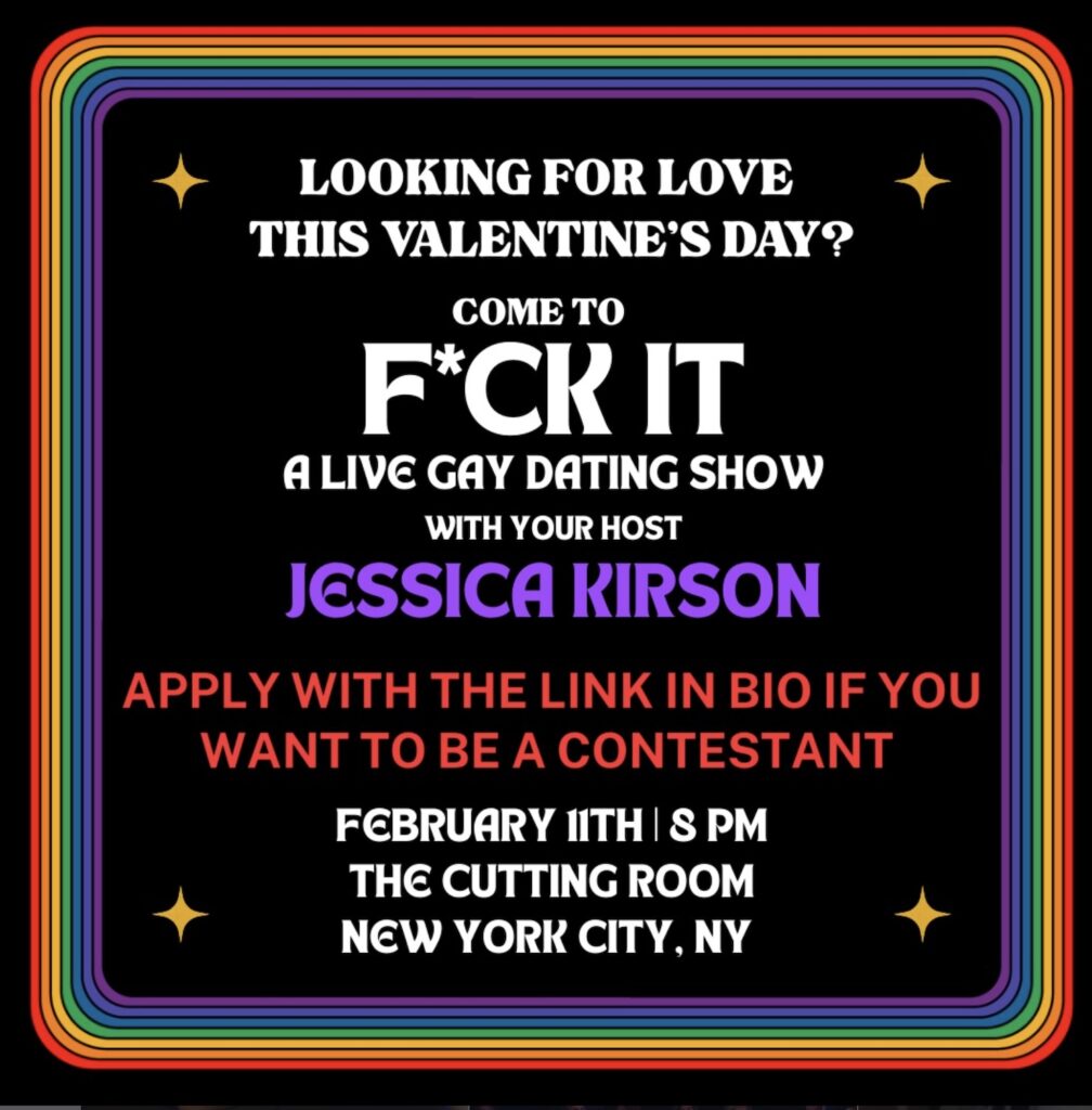 ”F*CK IT  A  Live Gay Dating Show with JESSICA KIRSON