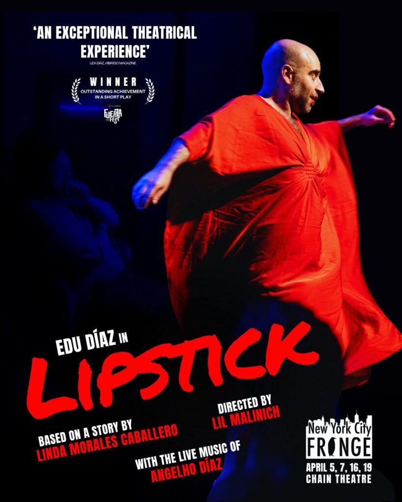 LAST TWO CHANCES to catch Edu Diaz’s award-winning show LIPSTICK @ NY’s Chain Theatre