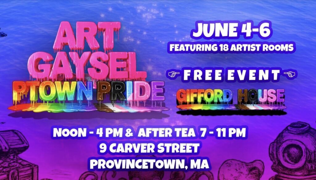 ART GAYSEL : the only group show in the US dedicated to QUEER ART/ARTISTS is celebrating PRIDE in PROVINCETOWN