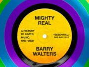 Queerguru’s Janet Prolman reviews BARRY WALTERS : MIGHTY REAL A History of LGBTQ Music 1969-2000